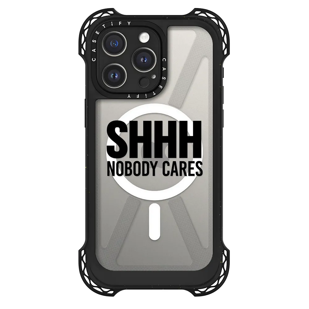 Shhh Nobody Cares Shut Up Be Quiet I Don t Care IDC CASETiFY